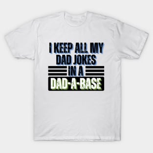 I Keep All My Dad Jokes in A Dad-A-Base - Dad Jokes Funny T-Shirt